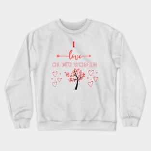 I Love Older Women Crewneck Sweatshirt